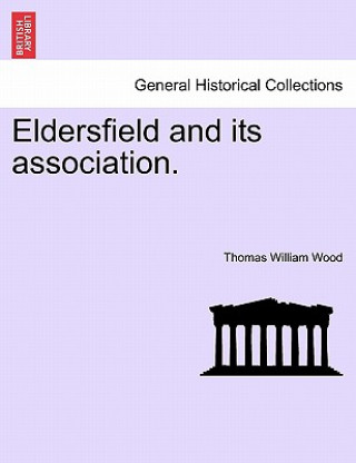 Kniha Eldersfield and Its Association. Thomas William Wood