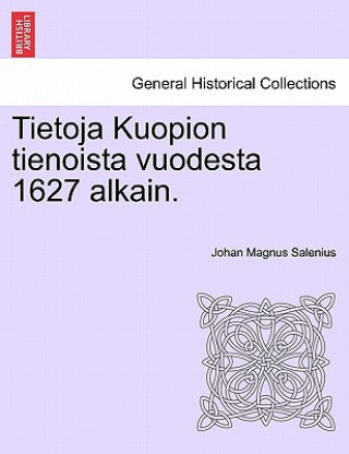 Buch Tietoja Kuopion Tienoista Vuodesta 1627 Alkain. Johan Magnus Salenius