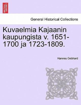 Kniha Kuvaelmia Kajaanin Kaupungista V. 1651-1700 Ja 1723-1809. Hannes Gebhard