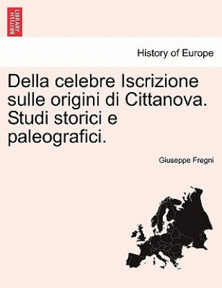 Kniha Della Celebre Iscrizione Sulle Origini Di Cittanova. Studi Storici E Paleografici. Giuseppe Fregni