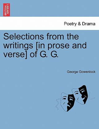 Kniha Selections from the Writings [in Prose and Verse] of G. G. George Gowenlock