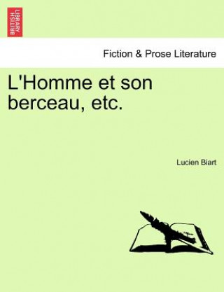 Kniha L'Homme Et Son Berceau, Etc. Lucien Biart