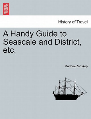 Carte Handy Guide to Seascale and District, Etc. Matthew Mossop