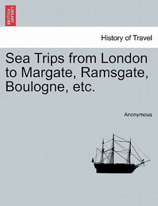 Carte Sea Trips from London to Margate, Ramsgate, Boulogne, Etc. Anonymous