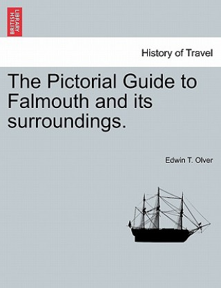 Könyv Pictorial Guide to Falmouth and Its Surroundings. Edwin T Olver