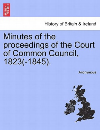 Knjiga Minutes of the Proceedings of the Court of Common Council, 1823(-1845). Anonymous