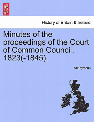 Carte Minutes of the Proceedings of the Court of Common Council, 1823(-1845). Anonymous