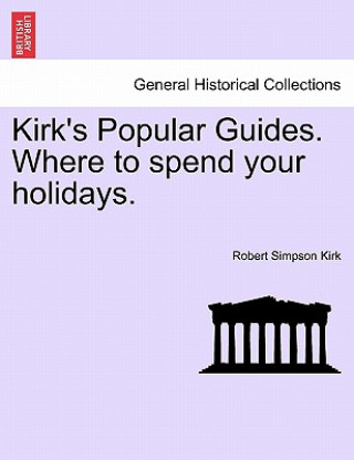 Βιβλίο Kirk's Popular Guides. Where to Spend Your Holidays. Robert Simpson Kirk