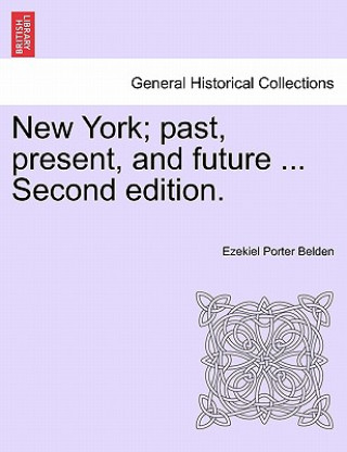 Book New York; Past, Present, and Future ... Second Edition. Ezekiel Porter Belden