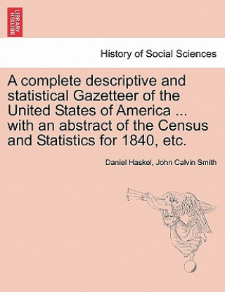 Carte complete descriptive and statistical Gazetteer of the United States of America ... with an abstract of the Census and Statistics for 1840, etc. John Calvin Smith