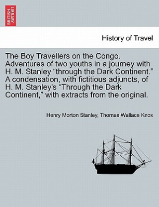 Carte Boy Travellers on the Congo. Adventures of Two Youths in a Journey with H. M. Stanley "Through the Dark Continent." a Condensation, with Fictitious Ad Thomas Wallace Knox