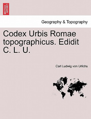 Kniha Codex Urbis Romae Topographicus. Edidit C. L. U. Carl Ludwig Von Urlichs