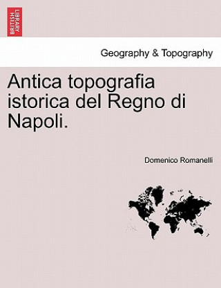 Książka Antica Topografia Istorica del Regno Di Napoli. Parte Prima. Domenico Romanelli