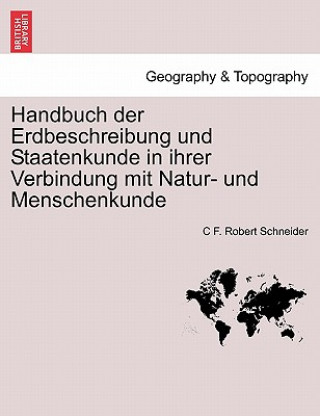 Carte Handbuch Der Erdbeschreibung Und Staatenkunde in Ihrer Verbindung Mit Natur- Und Menschenkunde Bweiter Theil. C F. Robert Schneider