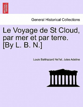 Kniha Voyage de St Cloud, Par Mer Et Par Terre. [by L. B. N.] Jules Adeline