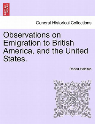 Książka Observations on Emigration to British America, and the United States. Robert Holditch