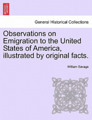 Kniha Observations on Emigration to the United States of America, Illustrated by Original Facts. Savage
