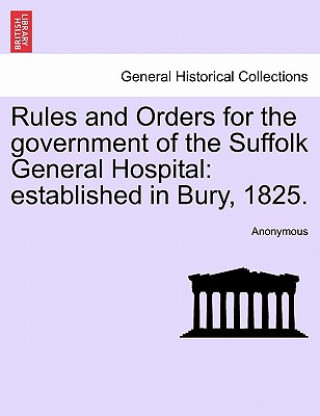 Carte Rules and Orders for the Government of the Suffolk General Hospital Anonymous