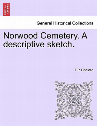 Kniha Norwood Cemetery. a Descriptive Sketch. T P Grinsted