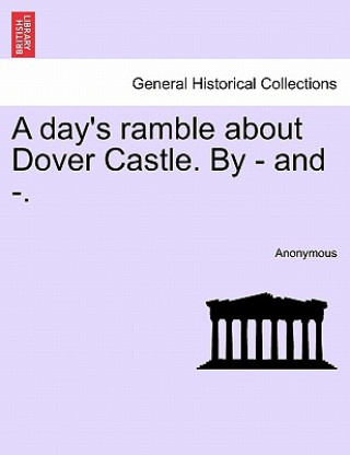 Carte Day's Ramble about Dover Castle. by - And -. Anonymous