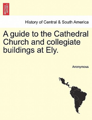 Carte Guide to the Cathedral Church and Collegiate Buildings at Ely. Anonymous