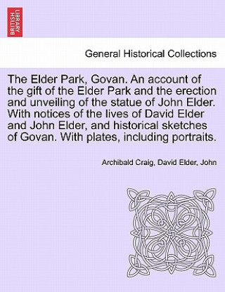 Livre Elder Park, Govan. an Account of the Gift of the Elder Park and the Erection and Unveiling of the Statue of John Elder. with Notices of the Lives of D Pope John XXIII