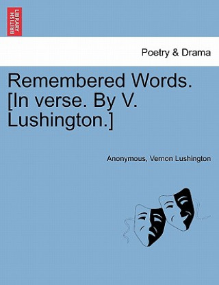 Książka Remembered Words. [in Verse. by V. Lushington.] Vernon Lushington