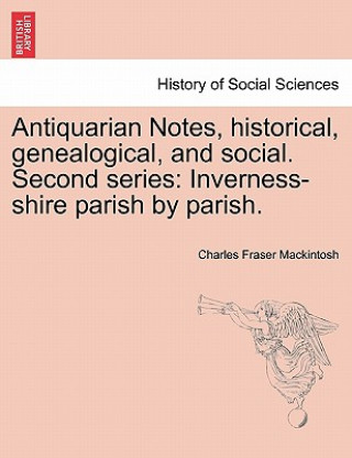 Libro Antiquarian Notes, historical, genealogical, and social. Second series Charles Fraser Mackintosh