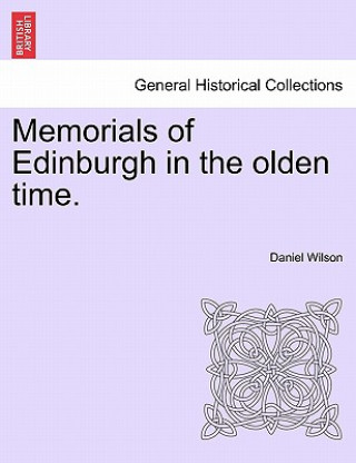 Kniha Memorials of Edinburgh in the Olden Time. Wilson