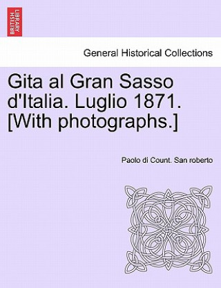 Книга Gita Al Gran Sasso D'Italia. Luglio 1871. [With Photographs.] Paolo Di Count San Roberto