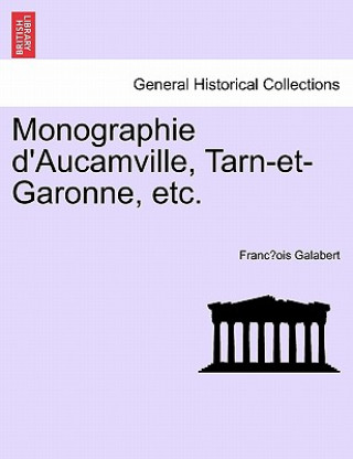 Carte Monographie D'Aucamville, Tarn-Et-Garonne, Etc. Franc Ois Galabert