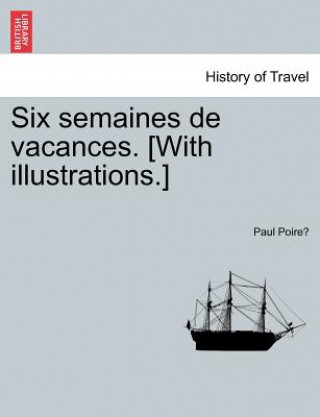 Книга Six Semaines de Vacances. [With Illustrations.] Paul Poire