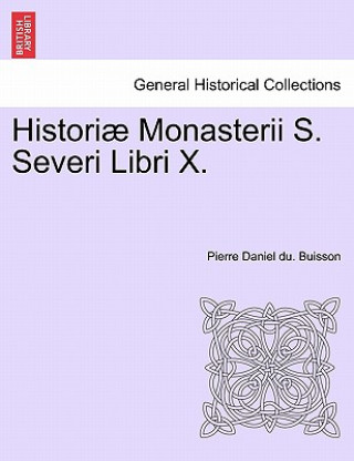 Buch Historiae Monasterii S. Severi Libri X. Pierre Daniel Du Buisson