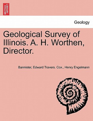 Könyv Geological Survey of Illinois. A. H. Worthen, Director. Henry Engelmann