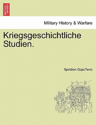 Carte Kriegsgeschichtliche Studien. Spiridion Gopc Evic