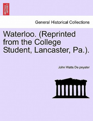 Книга Waterloo. (Reprinted from the College Student, Lancaster, Pa.). John Watts De Peyster