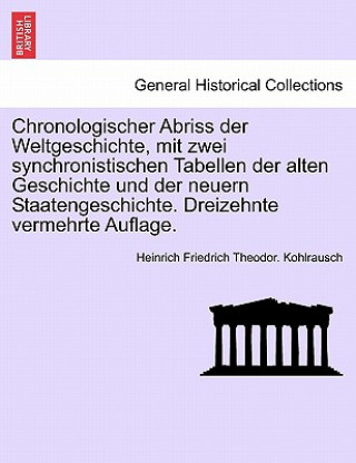 Buch Chronologischer Abriss Der Weltgeschichte, Mit Zwei Synchronistischen Tabellen Der Alten Geschichte Und Der Neuern Staatengeschichte. Dreizehnte Verme Heinrich Friedrich Theodor Kohlrausch