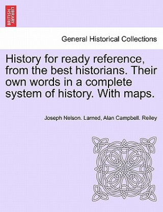 Książka History for Ready Reference, from the Best Historians. Their Own Words in a Complete System of History. with Maps. Alan Campbell Reiley