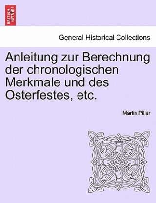 Buch Anleitung Zur Berechnung Der Chronologischen Merkmale Und Des Osterfestes, Etc. Martin Piller