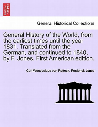Kniha General History of the World, from the Earliest Times Until the Year 1831. Translated from the German, and Continued to 1840, by F. Jones. First Ameri Jones