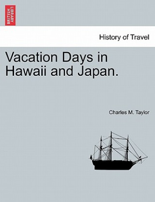 Livre Vacation Days in Hawaii and Japan. Charles M Taylor