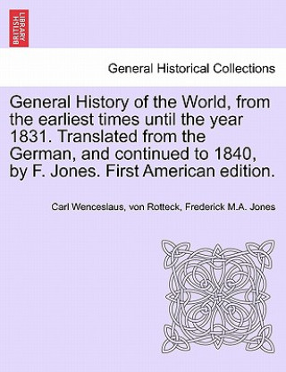 Książka General History of the World, from the Earliest Times Until the Year 1831. Translated from the German, and Continued to 1840, by F. Jones. First Ameri Frederick M a Jones