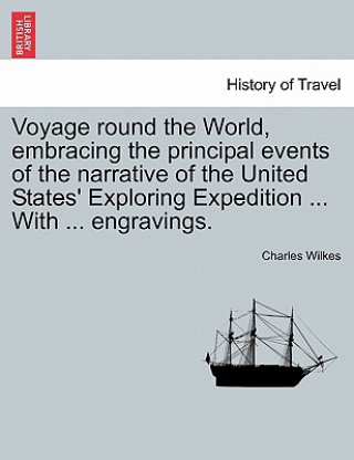 Carte Voyage Round the World, Embracing the Principal Events of the Narrative of the United States' Exploring Expedition ... with ... Engravings. Charles Wilkes