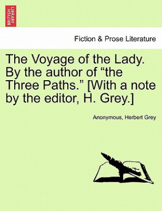 Knjiga Voyage of the Lady. by the Author of "The Three Paths." [With a Note by the Editor, H. Grey.] Herbert Grey