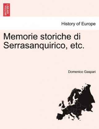 Carte Memorie Storiche Di Serrasanquirico, Etc. Domenico Gaspari