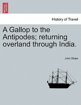 Kniha Gallop to the Antipodes; Returning Overland Through India. Shaw