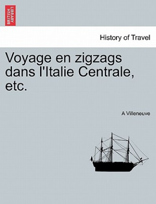 Libro Voyage En Zigzags Dans L'Italie Centrale, Etc. A Villeneuve