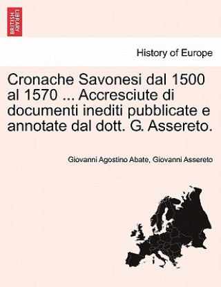 Kniha Cronache Savonesi Dal 1500 Al 1570 ... Accresciute Di Documenti Inediti Pubblicate E Annotate Dal Dott. G. Assereto. Giovanni Assereto