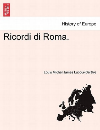 Kniha Ricordi Di Roma. Louis Michel James Lacour-Del Tre