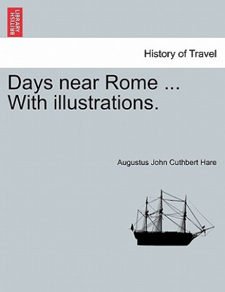 Kniha Days Near Rome ... with Illustrations. Augustus John Cuthbert Hare